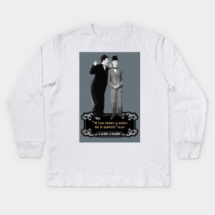 Laurel & Hardy Quotes: 'If You Makes A Noise Do It Quietly' Kids Long Sleeve T-Shirt